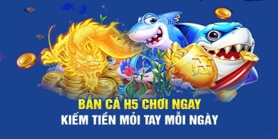 Bắn cá H5 - Cổng game đổi thưởng chất lượng nhất hiện nay